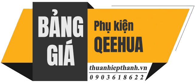 BẢNG GIÁ PHỤ KIỆN QEEHUA